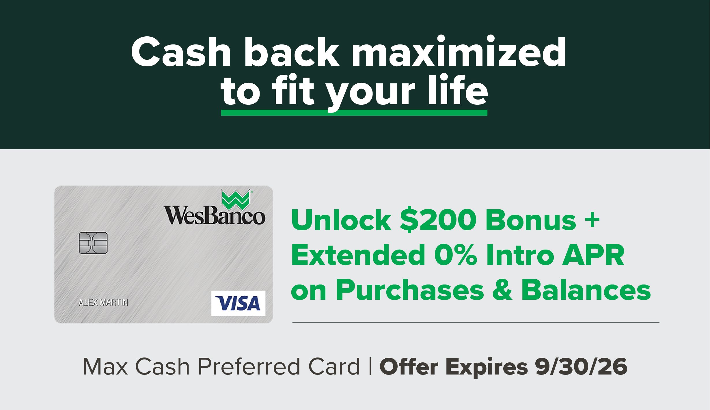 Cash back maximized to fit your life Unlock $200 Bonus + Extended 0% Intro APR on Purchases & Balances Max Cash Preferred Card | Offer Expires 9/30/26